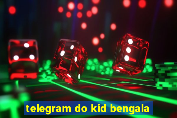 telegram do kid bengala